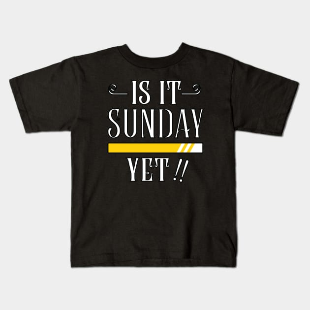 IS IT SUNDAY YET Kids T-Shirt by Amrshop87